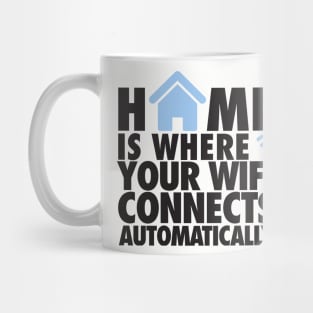 Home is where your wifi connects automatically Mug